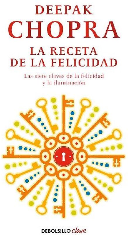 La receta de la felicidad : las siete claves de la felicidad y la iluminación