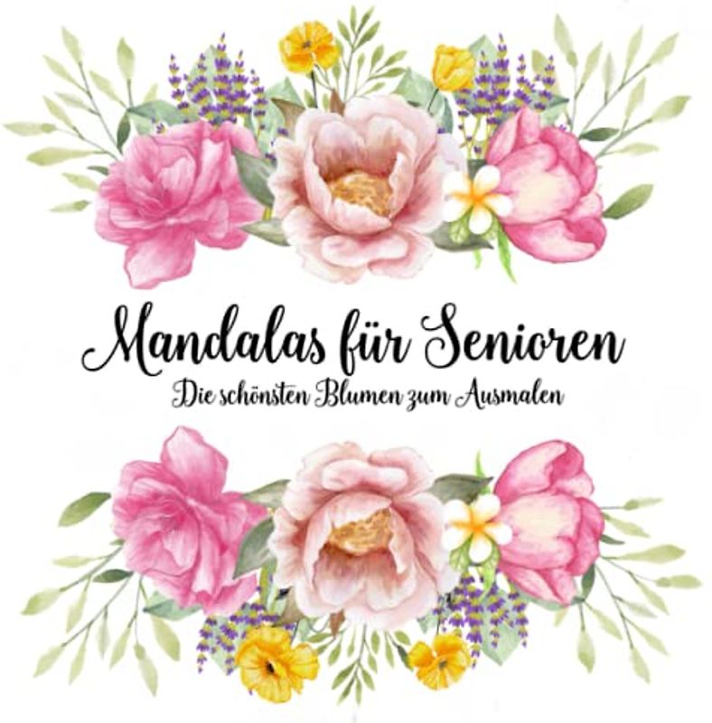 Mandalas für Senioren: Die schönsten Blumen zum Ausmalen.