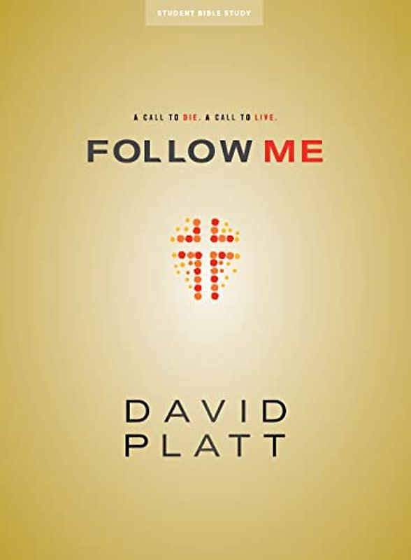 Follow Me - Teen Bible Study Book: A Call to Die. a Call to Live.