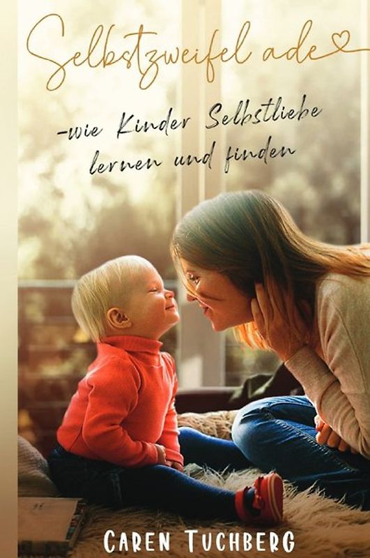 Selbstzweifel ade – wie Kinder Selbstliebe lernen und finden