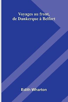Voyages Au Front, De Dunkerque   Belfort