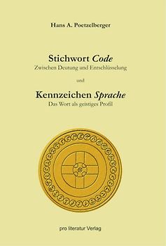 Stichwort Code - Zwischen Deutung und Entschlüsselung /Kennzeichen Sprache - Das Wort als geistiges Profil