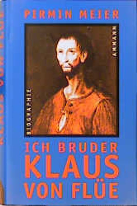 Ich Bruder Klaus von Flüe - Eine Geschichte aus der inneren Schweiz