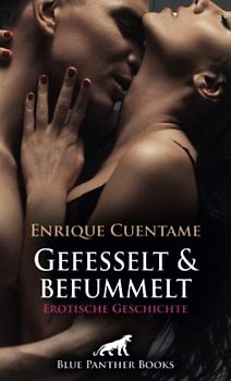 Gefesselt & befummelt | Erotische Geschichte + 1 weitere Geschichte: Sie legt ihren Körper vertrauensvoll in seine Hände ... (Love, Passion & Sex)