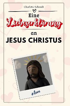 Eine Liebeserklärung an Jesus Christus