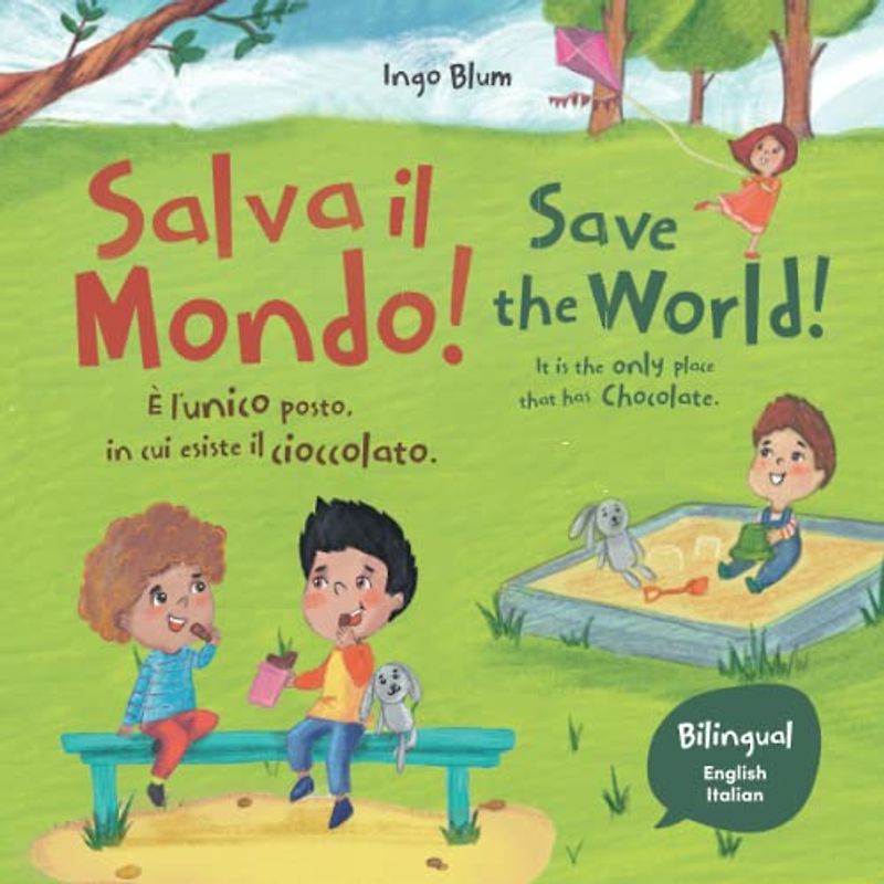 Save the World! It Is the Only Place That Has Chocolate. - Salva il mondo! È l'unico posto in cui esiste il cioccolato.: Bilingual Children's Picture ... and at home. (Kids Learn Italian, Band 7)