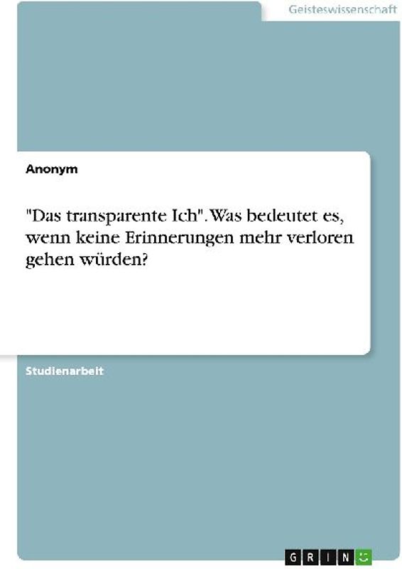 "Das transparente Ich". Was bedeutet  es, wenn keine Erinnerungen mehr verloren gehen würden?