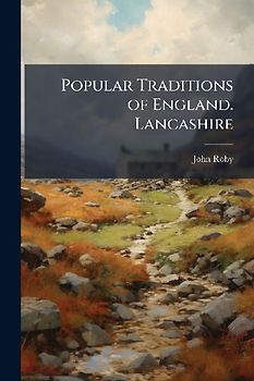 Popular Traditions of England. Lancashire
