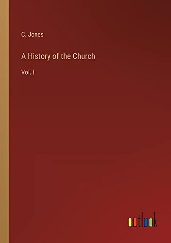 A History of the Church: Vol. I