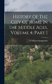 History Of The City Of Rome In The Middle Ages, Volume 4, Part 1