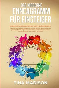 Das moderne Enneagramm für Einsteiger: Erweitern Sie Ihre Selbsterkenntnis und Persönlichkeit, bauen Sie gesunde Beziehungen auf und finden Sie die ... LEITFADEN DER MENSCHLICHEN PSYCHOLOGIE)