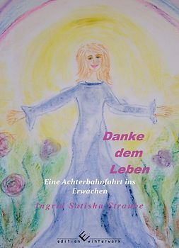 Danke dem Leben - Eine Achterbahnfahrt ins Erwachen