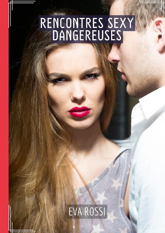 Rencontres Sexy Dangereuses