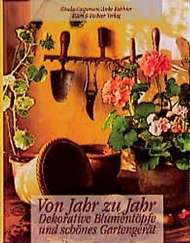 Von Jahr zu Jahr. Dekorative Blumentöpfe und schönes Gartengerät
