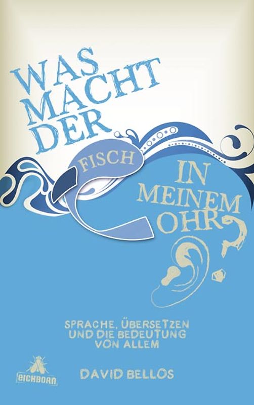 Was macht der Fisch in meinem Ohr?. Sprache, Übersetzen und die Bedeutung von allem