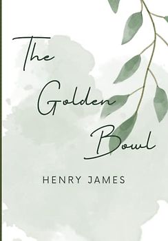 The Golden Bowl: Original Henry James Classic