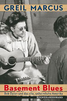 Basement Blues. Bob Dylan und das alte, unheimliche Amerika