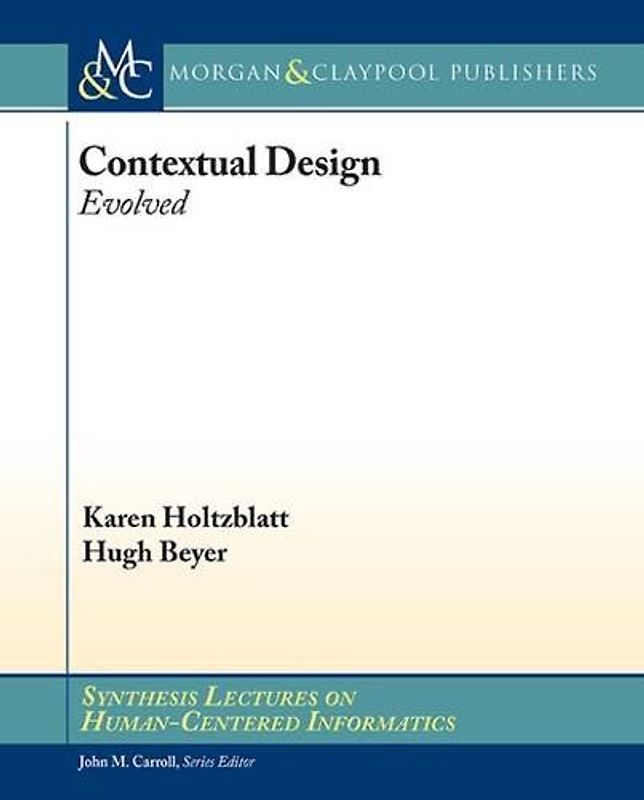 Contextual Design: Evolved (Synthesis Lectures on Human-centered Informatics)
