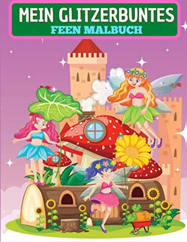 Mein glitzerbuntes Feen Malbuch: Magical Fairy Malbuch für Mädchen und alle, die Fairy lieben