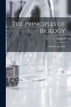 The Principles of Biology; Volume I