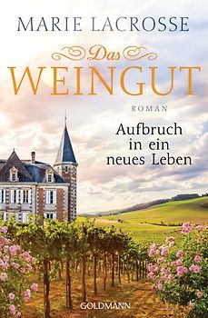 Das Weingut. Aufbruch in ein neues Leben