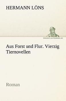 Aus Forst und Flur. Vierzig Tiernovellen