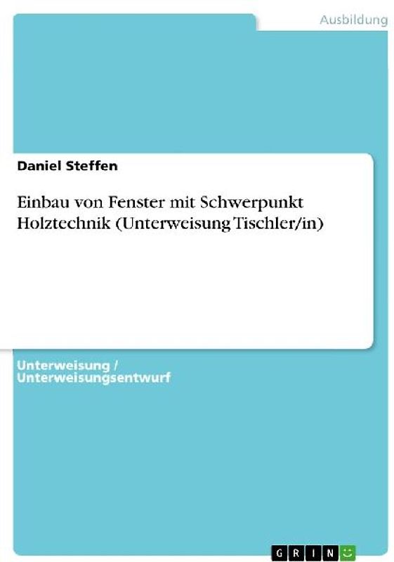Einbau von Fenster mit Schwerpunkt Holztechnik (Unterweisung Tischler/in)
