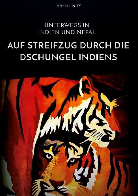 Auf Streifzug durch die Dschungel Indiens. Unterwegs in Indien und Nepal