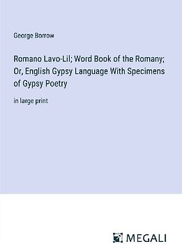 Romano Lavo-Lil; Word Book of the Romany; Or, English Gypsy Language With Specimens of Gypsy Poetry