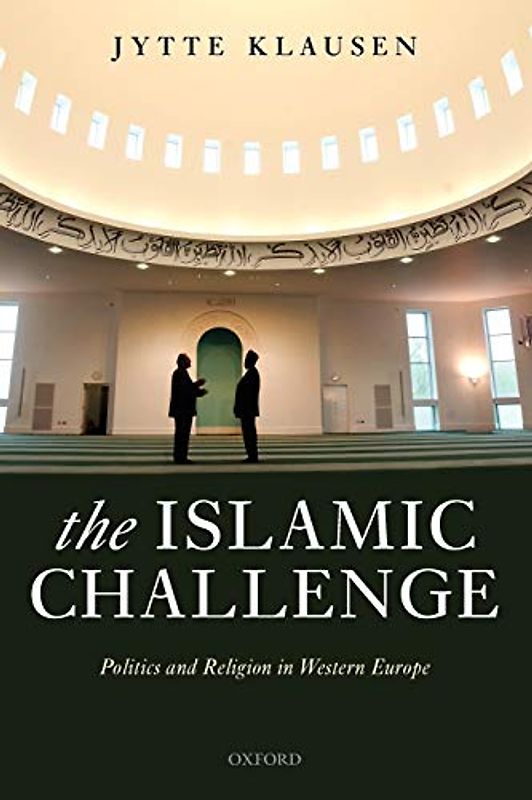 The Islamic Challenge: Politics and Religion in Western Europe