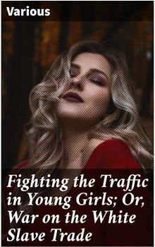 Fighting the Traffic in Young Girls; Or, War on the White Slave Trade