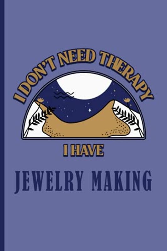 I Don't Need Therapy I Have Jewelry Making: Vintage Aesthetic cover art for Jewelry Making lovers to write in, taking notes, journaling, diary , for school and work.