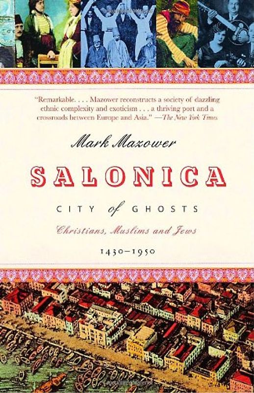 Salonica, City of Ghosts: Christians, Muslims and Jews  1430-1950 (Vintage) - Mark Mazower
