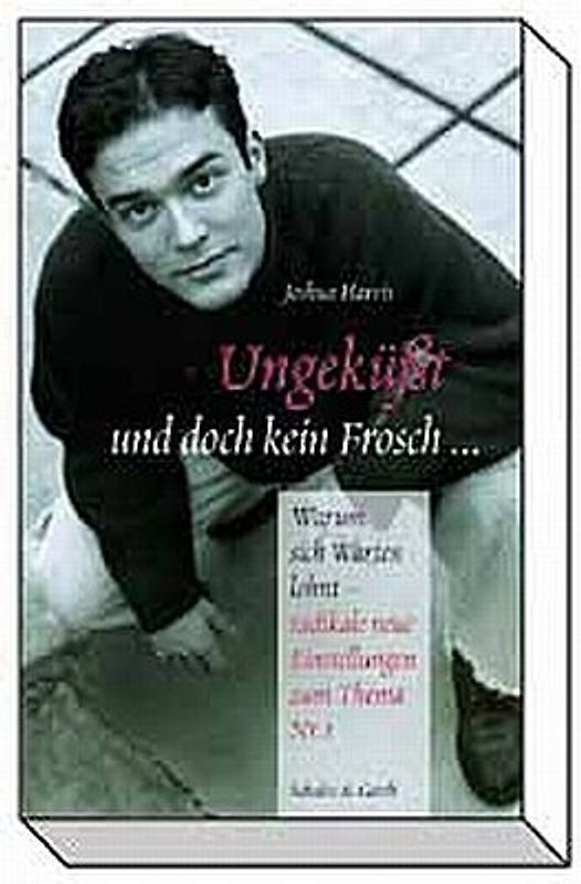 Ungeküsst und doch kein Frosch