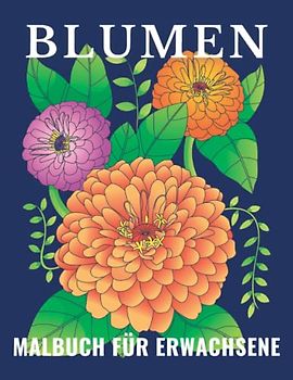 Blumen - Malbuch für Erwachsene: Malbuch für Mädchen und Frauen mit lustigen, einzigartigen, komplexen und entspannenden Blumen | Ideales Ausmalbuch ... Entspannung, Meditation und Kunsttherapie