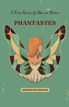 Phantastes: A Faerie Romance for Men and Women (Annotated)