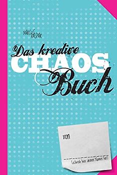 Das kreative Chaos Buch: Mach jetzt das Buch hier fertig (Kreativbücher, Band 1)