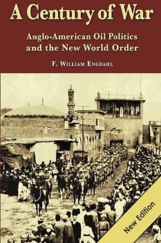 A Century of War: : Anglo-American Oil Politics and the New World Order