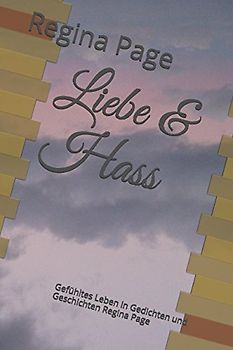 Liebe & Hass: Gefühltes Leben in Gedichten und Geschichten Regina Page