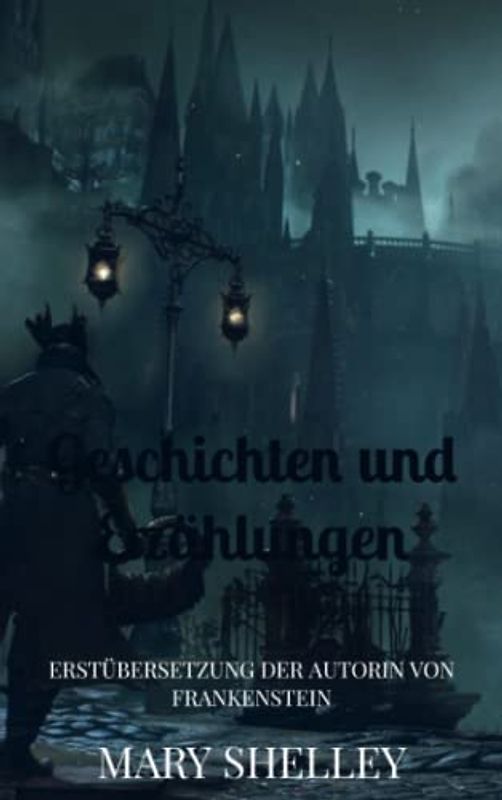Geschichten und Erzählungen: Erstübersetzung der Autorin von Frankenstein
