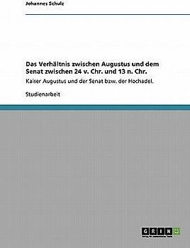 Das Verhältnis zwischen Augustus und dem Senat zwischen 24 v. Chr. und 13 n. Chr.