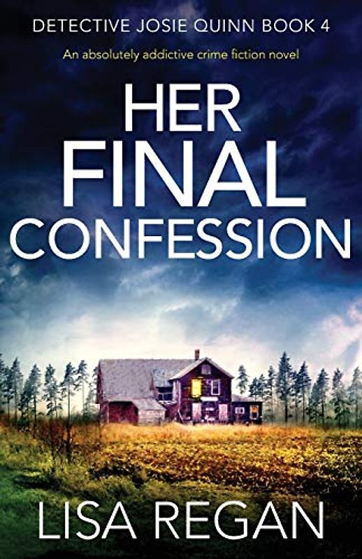 Her Final Confession: An absolutely addictive crime fiction novel (Detective Josie Quinn, Band 4)