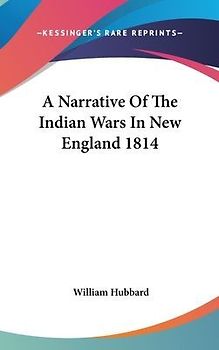 A Narrative Of The Indian Wars In New England 1814