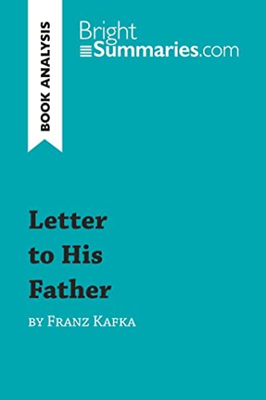 Letter to His Father by Franz Kafka (Book Analysis): Detailed Summary, Analysis and Reading Guide (BrightSummaries.com)