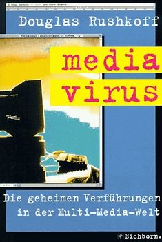 media virus. Die geheimen Verführungen in der Multi-Media-Welt