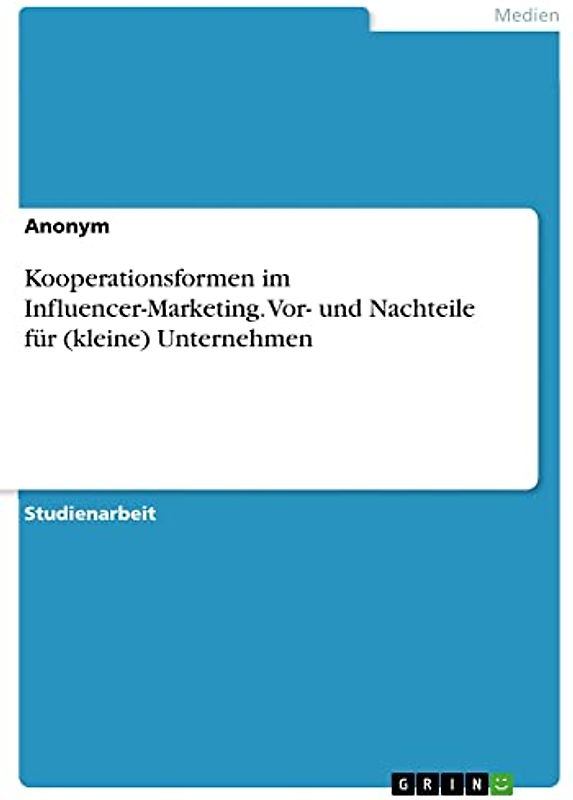 Kooperationsformen im Influencer-Marketing. Vor- und Nachteile für (kleine) Unternehmen