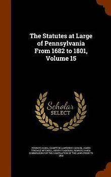 The Statutes at Large of Pennsylvania From 1682 to 1801, Volume 15