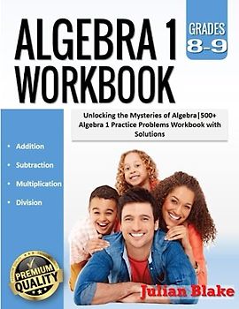 Algebra 1 Workbook: Unlocking the Mysteries of Algebra|500+ Algebra 1 Practice Problems Workbook with Solutions