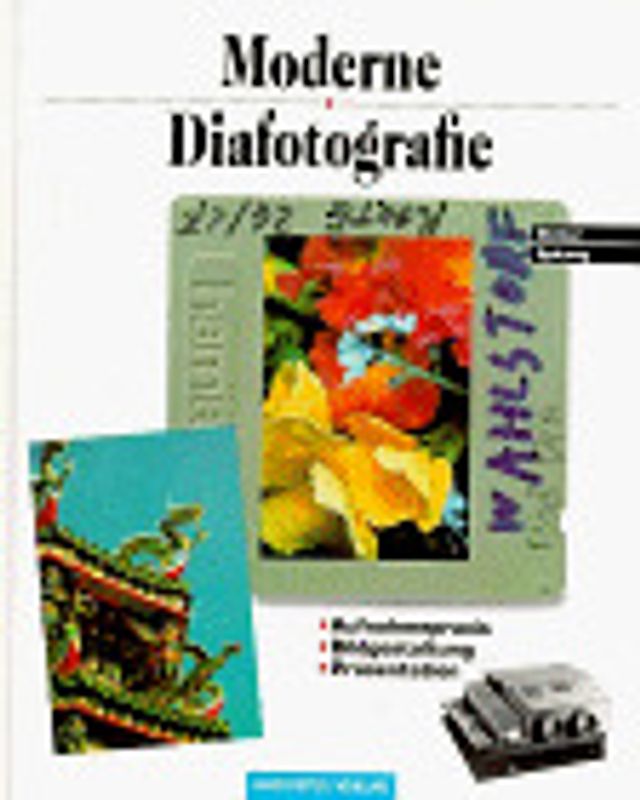Moderne Diafotografie. Aufnahmepraxis - Bildgestaltung - Präsentation