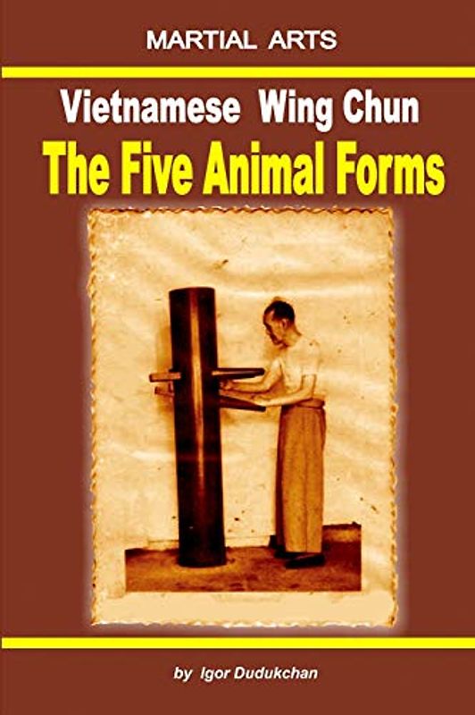 Vietnamese Wing Chun - The Five Animal Forms